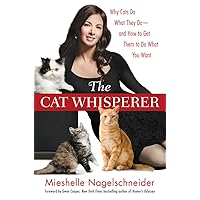 The Cat Whisperer: Why Cats Do What They Do--and How to Get Them to Do What You Want The Cat Whisperer: Why Cats Do What They Do--and How to Get Them to Do What You Want Hardcover Kindle Paperback