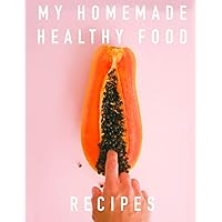 My homemade healthy food recipes: Blank cook book to write down homemade food recipes. Gift for sister, mother, daughter, wife or grandmother. (Recipe books) My homemade healthy food recipes: Blank cook book to write down homemade food recipes. Gift for sister, mother, daughter, wife or grandmother. (Recipe books) Paperback