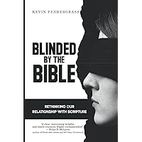 Blinded by the Bible: Rethinking Our Relationship with Scripture Blinded by the Bible: Rethinking Our Relationship with Scripture Paperback Kindle Audible Audiobook