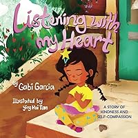 Listening with My Heart: A story of kindness and self-compassion Listening with My Heart: A story of kindness and self-compassion Paperback Kindle Hardcover