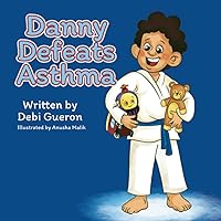 Danny Defeats Asthma: An Eye-Opening, Children's Book About Asthma, Bullying & Friendship Danny Defeats Asthma: An Eye-Opening, Children's Book About Asthma, Bullying & Friendship Paperback Kindle