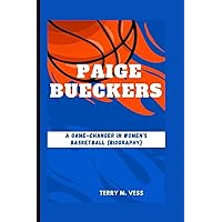 PAIGE BUECKERS: A Game-Changer In Women's Basketball (Biography) PAIGE BUECKERS: A Game-Changer In Women's Basketball (Biography) Paperback Kindle Hardcover