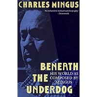 Beneath the Underdog: His World as Composed by Mingus Beneath the Underdog: His World as Composed by Mingus Paperback Audible Audiobook