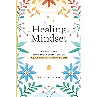 Healing Mindset: A Guide to the Mind-Body Connection for People with Autoimmune Disease Healing Mindset: A Guide to the Mind-Body Connection for People with Autoimmune Disease Paperback Kindle