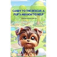 Candy to the Rescue A Pup's Mission to Help (Candy's Little Escapades)