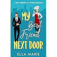 My Best Friend Next Door: A Best Friends To Lovers Romance My Best Friend Next Door: A Best Friends To Lovers Romance Kindle Paperback