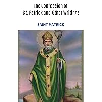 The Confession of St. Patrick and Other Writings The Confession of St. Patrick and Other Writings Paperback Hardcover