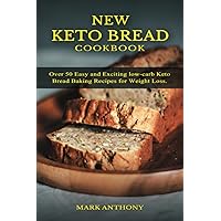 New Kеtо Brеаd Cооkbооk: Over 50 Easy and Exciting low-carb Keto Bread Baking Recipes for Weight Loss New Kеtо Brеаd Cооkbооk: Over 50 Easy and Exciting low-carb Keto Bread Baking Recipes for Weight Loss Paperback Kindle