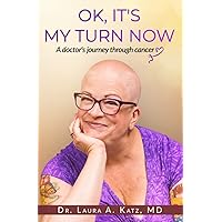 OK, It's My Turn Now: A Doctor's Journey Through Cancer OK, It's My Turn Now: A Doctor's Journey Through Cancer Paperback Kindle Audible Audiobook
