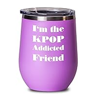 Kpop Wine Tumbler I'm the KPOP addicted friend Funny Gift For K-Pop 12oz, Pink