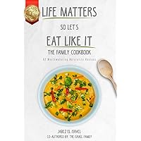 Life Matters So Let's Eat Like It The Family Cookbook: 62 Mouthwatering Naturalite Recipes Life Matters So Let's Eat Like It The Family Cookbook: 62 Mouthwatering Naturalite Recipes Paperback Kindle