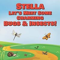 Stella Let’s Meet Some Charming Bugs & Insects!: Personalized Books with Your Child Name - The Marvelous World of Insects for Children Ages 1-3