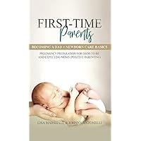 First-Time Parents Box Set: Becoming a Dad + Newborn Care Basics - Pregnancy Preparation for Dads-to-Be and Expecting Moms (Positive Parenting) First-Time Parents Box Set: Becoming a Dad + Newborn Care Basics - Pregnancy Preparation for Dads-to-Be and Expecting Moms (Positive Parenting) Hardcover Paperback