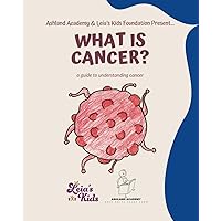 What is Cancer?: A Children's Guide to Understanding Cancer