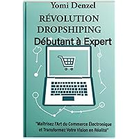 Révolution dropshiping: débutant à expert (French Edition) Révolution dropshiping: débutant à expert (French Edition) Kindle Paperback