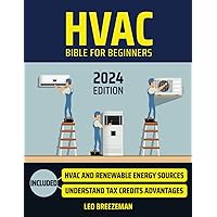 HVAC Bible For Beginners: How To Mastering HVAC Essentials From Basic Principles to Advanced Techniques, Installation, Maintenance, and Repair Demystified | New Edition