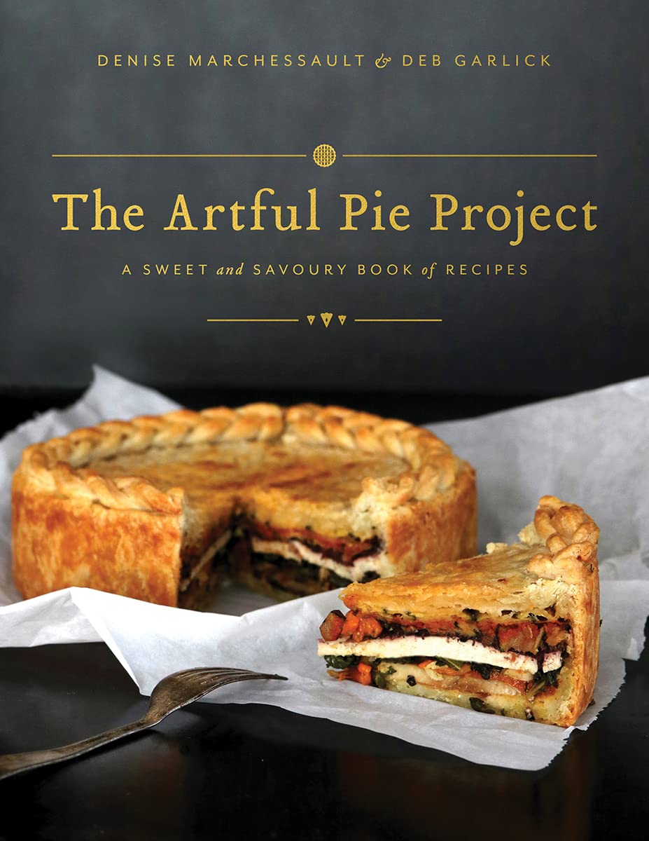 The Artful Pie Project: A Sweet and Savoury Book of Recipes