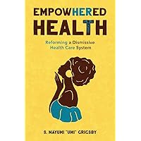 EmpowHERed Health: Reforming a Dismissive Health Care System EmpowHERed Health: Reforming a Dismissive Health Care System Paperback Kindle Hardcover