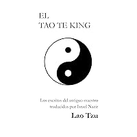 EL TAO TE KING: El libro sobre el Camino y la Virtud (Spanish Edition) EL TAO TE KING: El libro sobre el Camino y la Virtud (Spanish Edition) Paperback Kindle