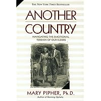 Another Country: Navigating the Emotional Terrain of Our Elders Another Country: Navigating the Emotional Terrain of Our Elders Paperback Hardcover