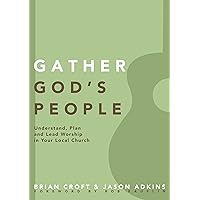 Gather God's People: Understand, Plan, and Lead Worship in Your Local Church (Practical Shepherding Series) Gather God's People: Understand, Plan, and Lead Worship in Your Local Church (Practical Shepherding Series) Paperback Kindle
