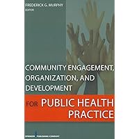 Community Engagement, Organization, and Development for Public Health Practice Community Engagement, Organization, and Development for Public Health Practice Paperback Kindle