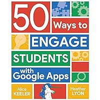 50 Ways to Engage Students with Google Apps 50 Ways to Engage Students with Google Apps Paperback Kindle