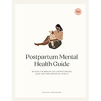 Postpartum Mental Health Guide: How to Protect Your Mental Health After Birth and Get the Support You Deserve (Postpartum Care Bundle: Complete eBook Collection)