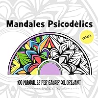Mandales Psicodèlics: 100 Mandales per gaudir Colorejant (Catalan Edition)