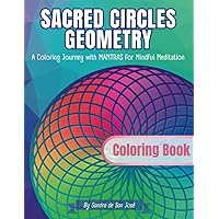 Sacred Circles Geometry Coloring Book: A Creativity Art Journey with MANTRAS for Mindful Meditation, Intuitive Connection and Spiritual Exploration