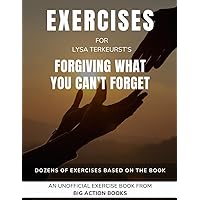 Exercise Book for Lysa TerKeurst’s Forgiving What You Can't Forget: Exercises for Reflection and Processing the Lessons (Psychology and Awareness)