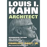 Louis I. Kahn―Architect: Remembering the Man and Those Who Surrounded Him Louis I. Kahn―Architect: Remembering the Man and Those Who Surrounded Him Hardcover Kindle Paperback