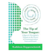 The Tip of Your Tongue: A Speech Therapist's Tribute to the Power of Communication Lost and Found The Tip of Your Tongue: A Speech Therapist's Tribute to the Power of Communication Lost and Found Paperback Kindle