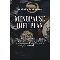 Menopause Diet Plan: Instructional manual on the causes, symptoms, treatments, prevention of premenopause (Natural hormone balance) Menopause Diet Plan: Instructional manual on the causes, symptoms, treatments, prevention of premenopause (Natural hormone balance) Paperback