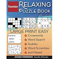 Funster Relaxing Puzzle Book for Adults - Large Print Easy Crosswords, Word Search, Sudoku, Word Scrambles, and Mazes!: The fun activity book for adults with a variety of brain games. Funster Relaxing Puzzle Book for Adults - Large Print Easy Crosswords, Word Search, Sudoku, Word Scrambles, and Mazes!: The fun activity book for adults with a variety of brain games. Paperback