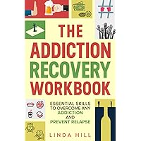 The Addiction Recovery Workbook: Essential Skills to Overcome Any Addiction and Prevent Relapse (Mental Wellness) The Addiction Recovery Workbook: Essential Skills to Overcome Any Addiction and Prevent Relapse (Mental Wellness) Paperback Kindle
