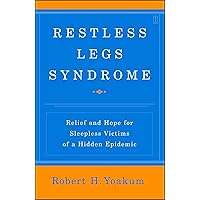 Restless Legs Syndrome: Relief and Hope for Sleepless Victims of a Hidden Epidemic Restless Legs Syndrome: Relief and Hope for Sleepless Victims of a Hidden Epidemic Paperback Kindle