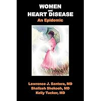 Women and Heart Disease, an Epidemic Women and Heart Disease, an Epidemic Paperback