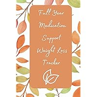 Full Year Medication Support Weight Loss Tracker: Set Goals, Track Habits, Capture Trends, Reflect on Progress and Achieve Your Milestones Full Year Medication Support Weight Loss Tracker: Set Goals, Track Habits, Capture Trends, Reflect on Progress and Achieve Your Milestones Paperback