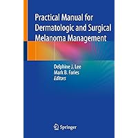 Practical Manual for Dermatologic and Surgical Melanoma Management Practical Manual for Dermatologic and Surgical Melanoma Management Paperback Kindle