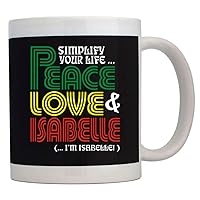Simplify your life Peace Love Isabelle (I'm Isabelle) Mug 11 ounces ceramic