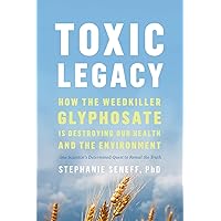 Toxic Legacy: How the Weedkiller Glyphosate Is Destroying Our Health and the Environment Toxic Legacy: How the Weedkiller Glyphosate Is Destroying Our Health and the Environment Hardcover Audible Audiobook Kindle Paperback