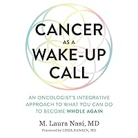 Cancer as a Wake-Up Call: An Oncologist's Integrative Approach to What You Can Do to Become Whole Again Cancer as a Wake-Up Call: An Oncologist's Integrative Approach to What You Can Do to Become Whole Again Audible Audiobook Kindle Paperback
