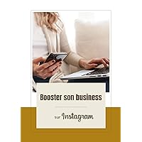 Booster son business sur Instagram: Développer son entreprise grâce aux réseaux sociaux (French Edition)