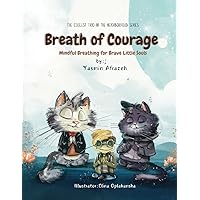 Breath of Courage: Mindful Breathing for Brave Little Souls (The Coolest Trio in the Neighborhood Series)