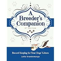 A Breeder's Companion: Record Keeping for Your Dogs' Litters A Breeder's Companion: Record Keeping for Your Dogs' Litters Paperback Hardcover