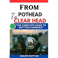 From Pothead to Clear Head: The Complete guide to Quitting Cannabis From Pothead to Clear Head: The Complete guide to Quitting Cannabis Paperback Kindle