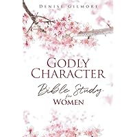 Godly Character: Bible Study for Women (New King James Version © (NKJV™) Study Bible) Godly Character: Bible Study for Women (New King James Version © (NKJV™) Study Bible) Paperback Kindle Hardcover