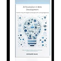 AI Revolution in Web Development: Transforming the Digital Landscape with Cutting-Edge Tools (AI in Tech and Management)