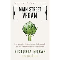 Main Street Vegan: Everything You Need to Know to Eat Healthfully and Live Compassionately in the Real World Main Street Vegan: Everything You Need to Know to Eat Healthfully and Live Compassionately in the Real World Paperback Kindle Audible Audiobook Audio CD